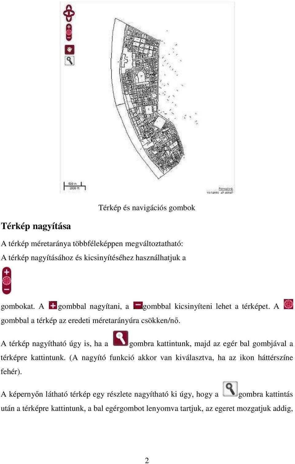 A térkép nagyítható úgy is, ha a gombra kattintunk, majd az egér bal gombjával a térképre kattintunk.