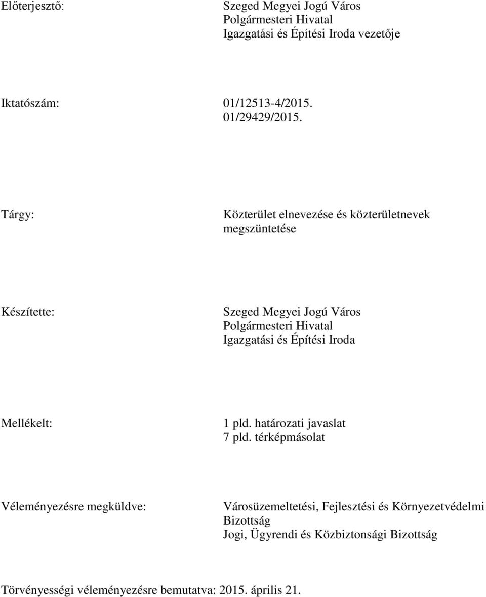 Tárgy: Közterület elnevezése és közterületnevek megszüntetése Készítette: Szeged Megyei Jogú Város Polgármesteri Hivatal Igazgatási