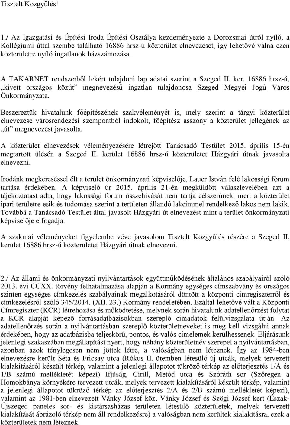 nyíló ingatlanok házszámozása. A TAKARNET rendszerből lekért tulajdoni lap adatai szerint a Szeged II. ker.