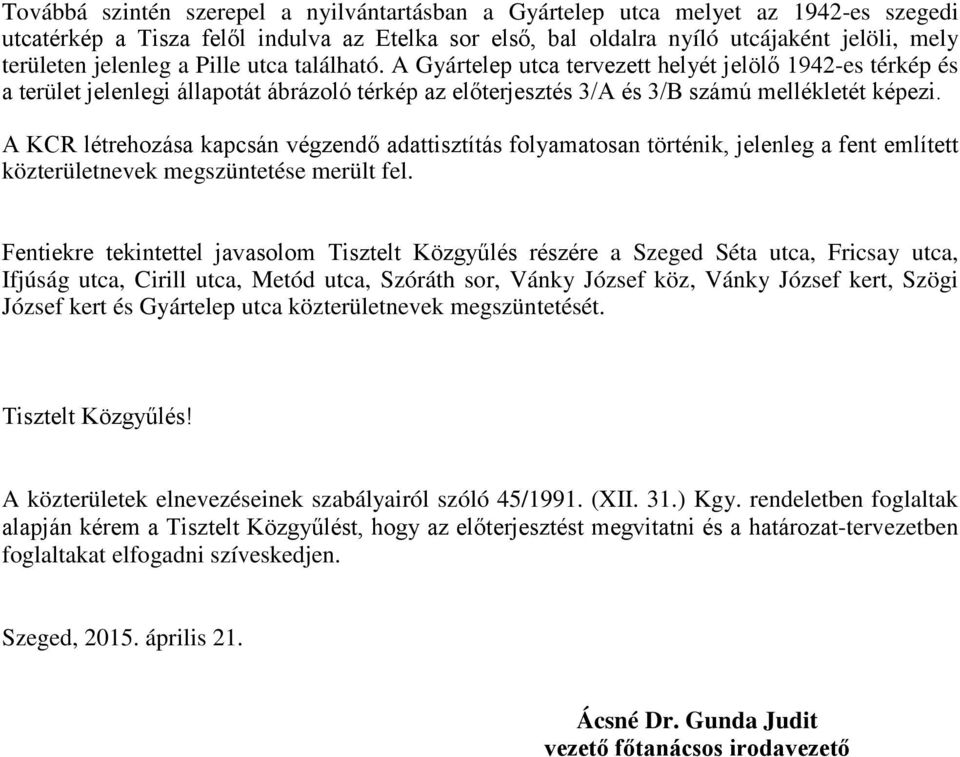 A KCR létrehozása kapcsán végzendő adattisztítás folyamatosan történik, jelenleg a fent említett közterületnevek megszüntetése merült fel.