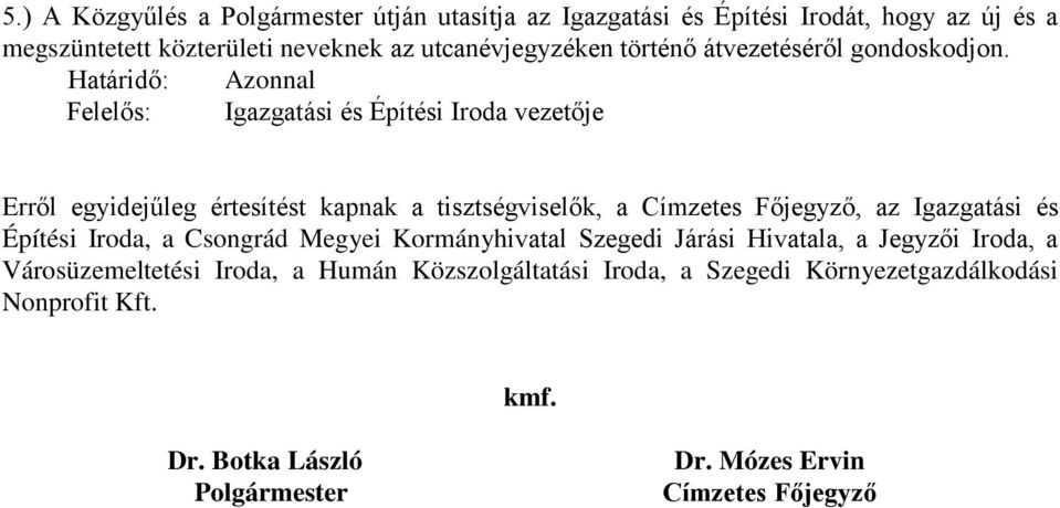 Határidő: Azonnal Felelős: Igazgatási és Építési Iroda vezetője Erről egyidejűleg értesítést kapnak a tisztségviselők, a Címzetes Főjegyző, az