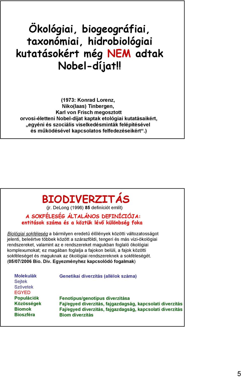 kapcsolatos felfedezéseikért.) BIODIVERZITÁS (jr.