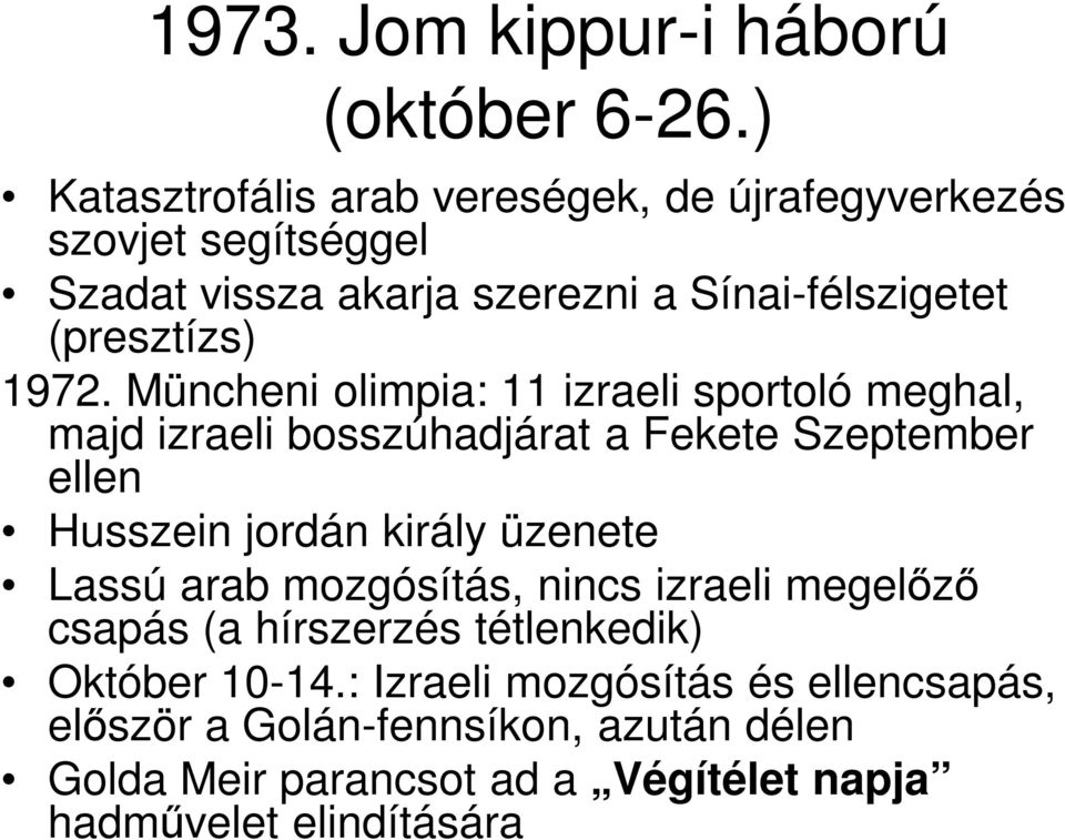 1972. Müncheni olimpia: 11 izraeli sportoló meghal, majd izraeli bosszúhadjárat a Fekete Szeptember ellen Husszein jordán király üzenete