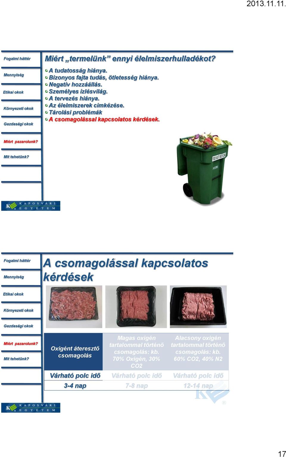 A csomagolással kapcsolatos kérdések Oxigént áteresztő csomagolás Magas oxigén tartalommal történő csomagolás: kb.