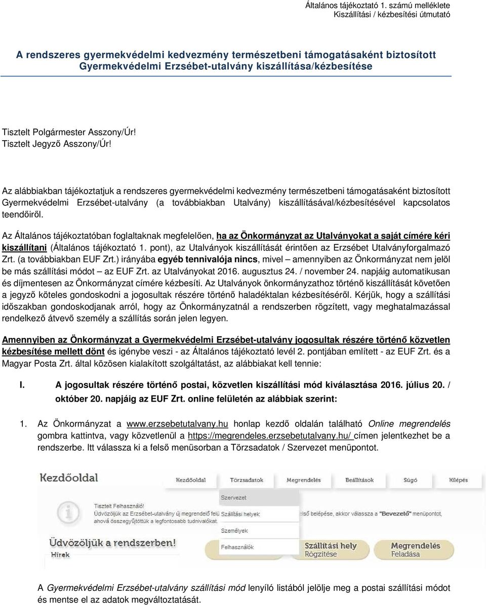 kapcsolatos teendőiről. Az Általános tájékoztatóban foglaltaknak megfelelően, ha az Önkormányzat az Utalványokat a saját címére kéri kiszállítani (Általános tájékoztató 1.