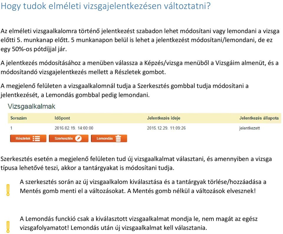 A jelentkezés módosításához a menüben válassza a Képzés/vizsga menüből a Vizsgáim almenüt, és a módosítandó vizsgajelentkezés mellett a Részletek gombot.