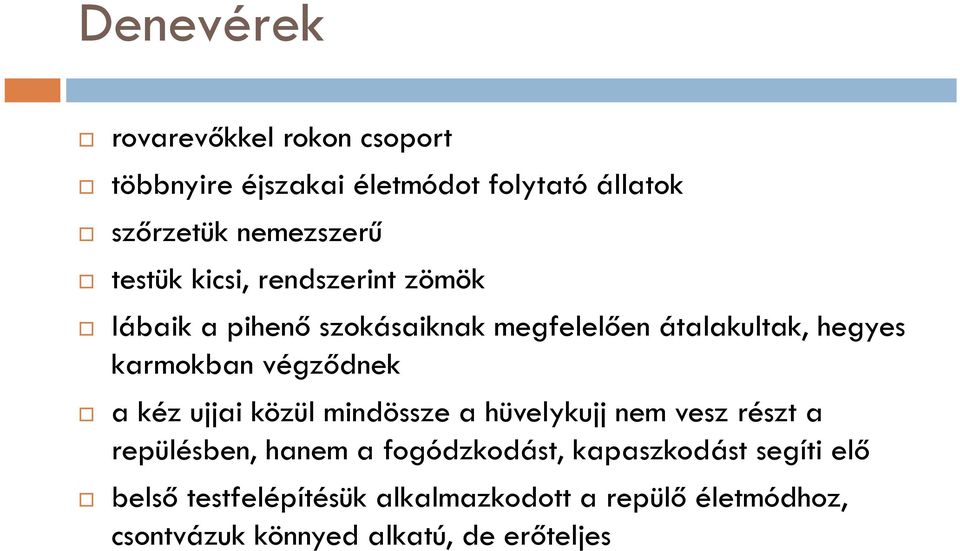 végződnek a kéz ujjai közül mindössze a hüvelykujj nem vesz részt a repülésben, hanem a fogódzkodást,