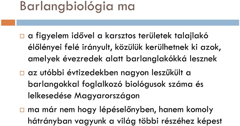 évtizedekben nagyon leszűkült a barlangokkal foglalkozó biológusok száma és lelkesedése