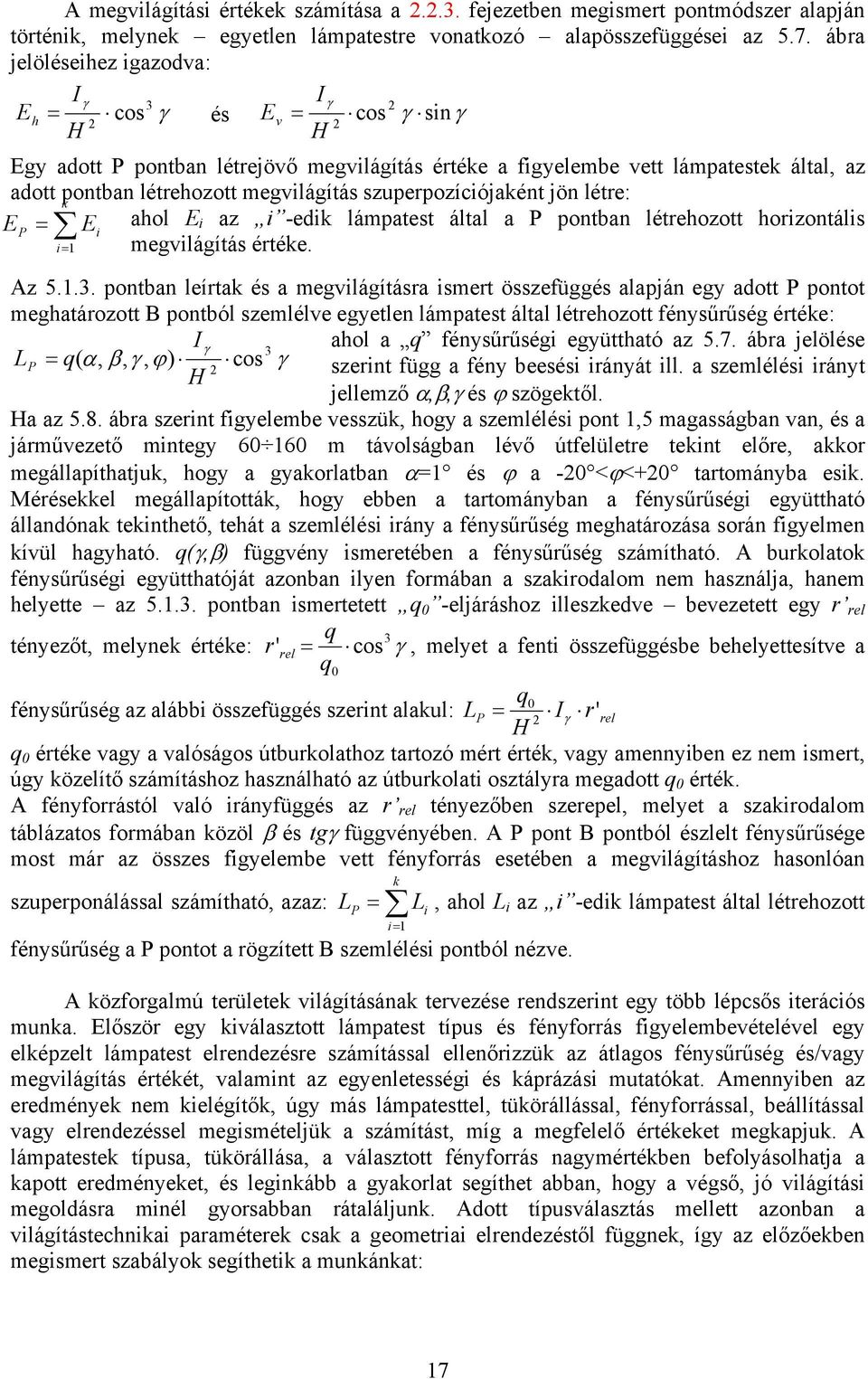 megvilágítás szuperpozíciójaként jön létre: k E ahol E i P = E i az i -edik lámpatest által a P pontban létrehozott horizontális i= 1 megvilágítás értéke. Az 5.1.3.
