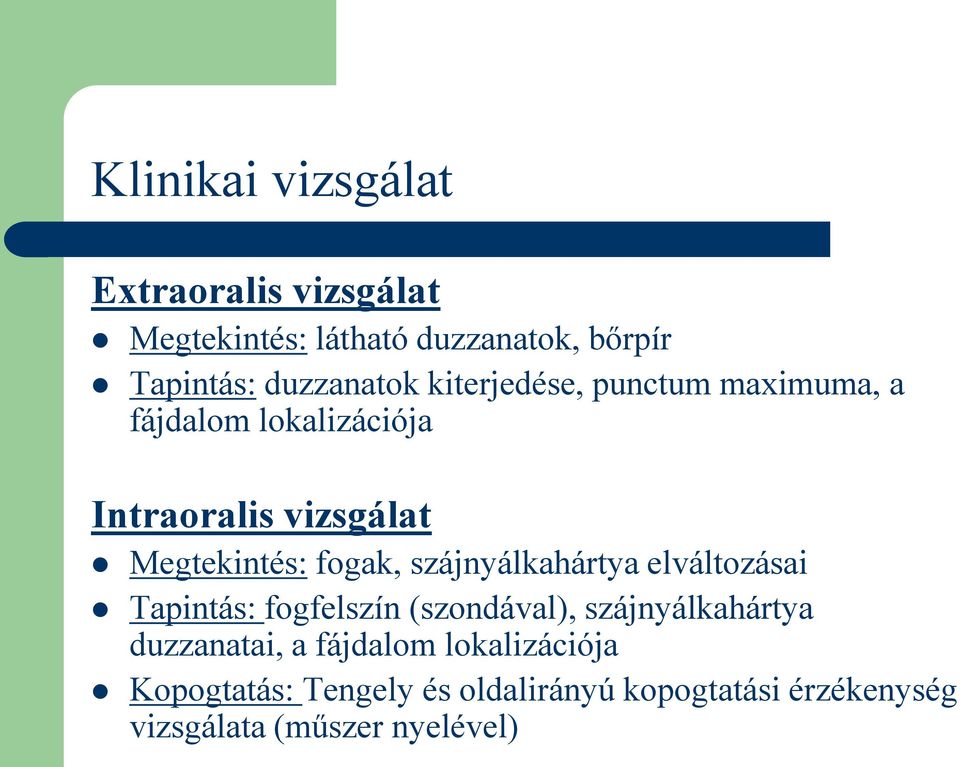 szájnyálkahártya elváltozásai Tapintás: fogfelszín (szondával), szájnyálkahártya duzzanatai, a