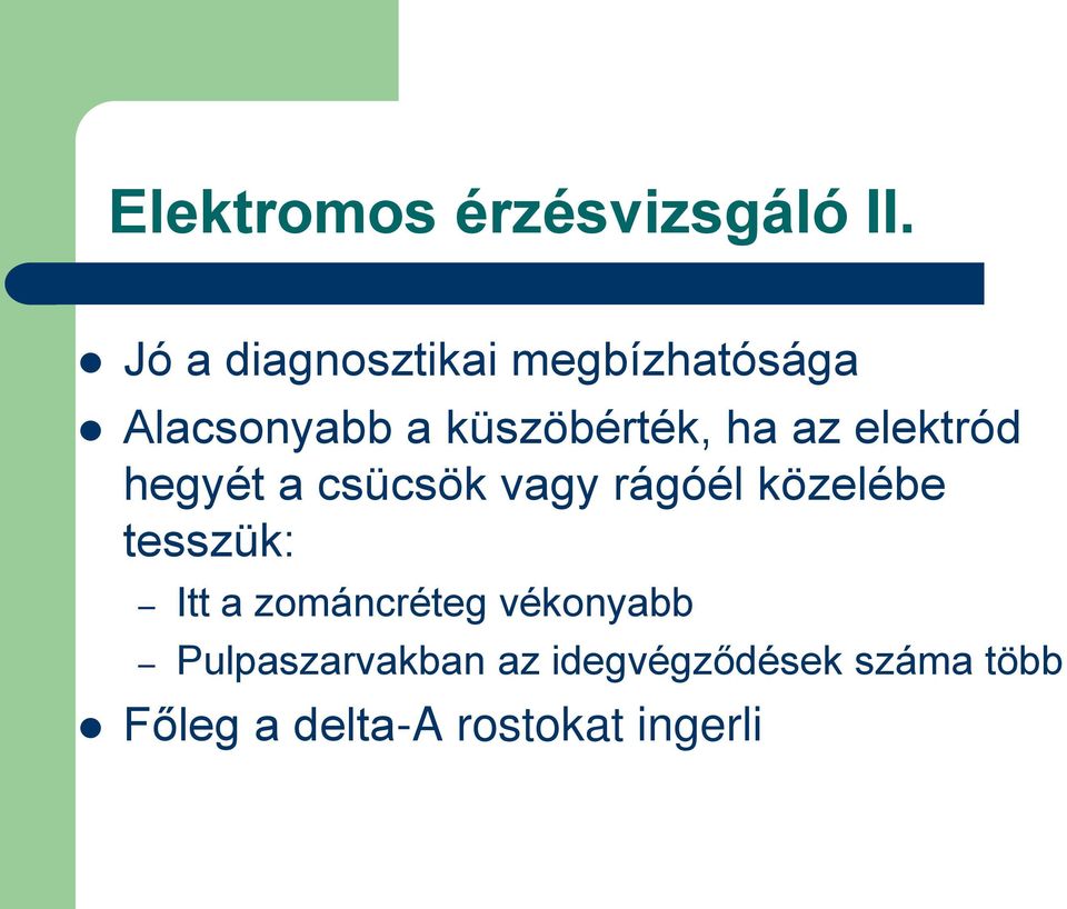 az elektród hegyét a csücsök vagy rágóél közelébe tesszük: Itt a