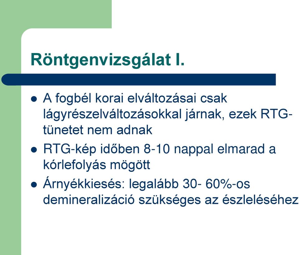 járnak, ezek RTGtünetet nem adnak RTG-kép időben 8-10 nappal