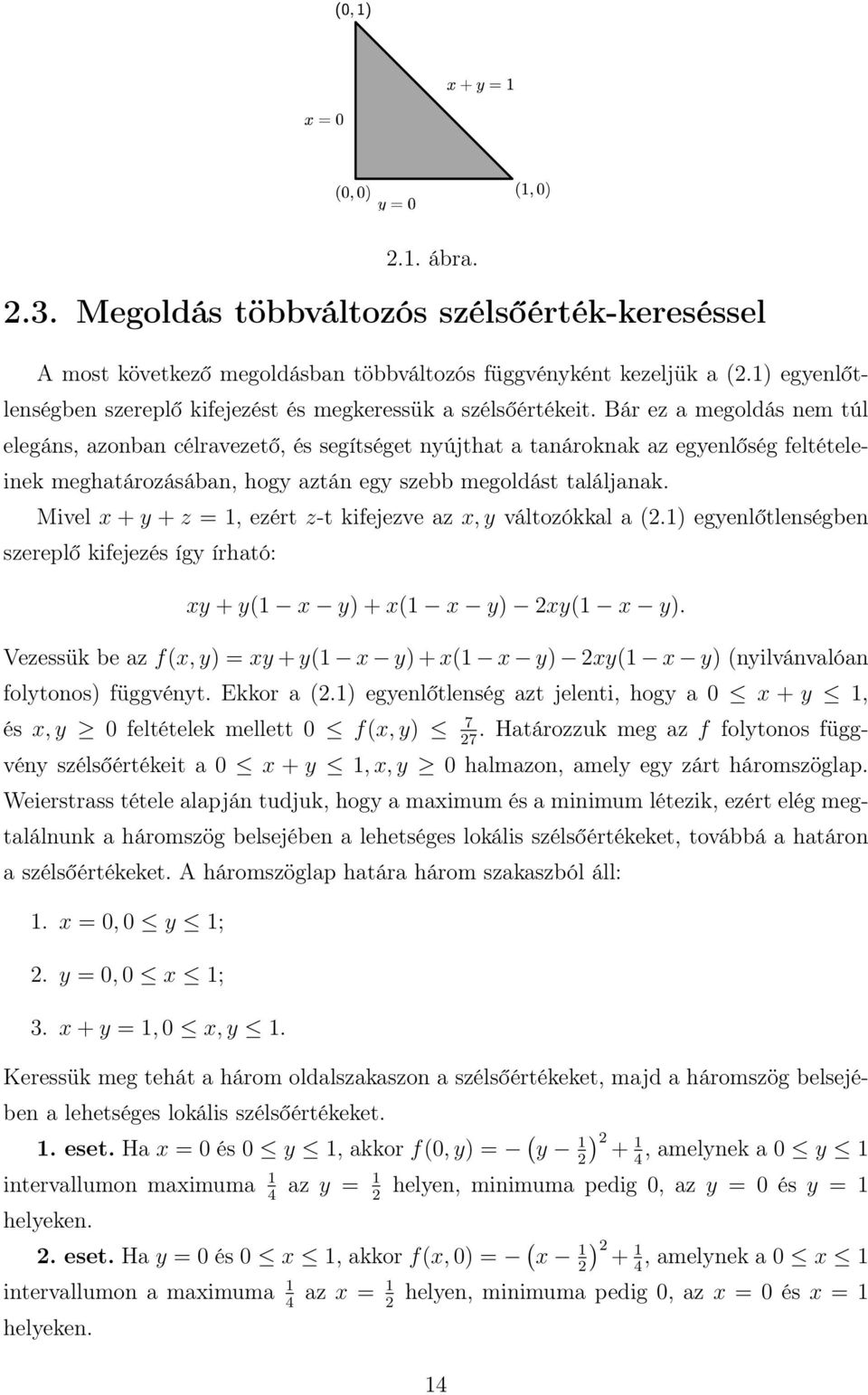 Mivel x + y + z =, ezért z-t kifejezve az x, y változókkal a (. egyenlőtlenségben szereplő kifejezés így írható: xy + y( x y + x( x y xy( x y.