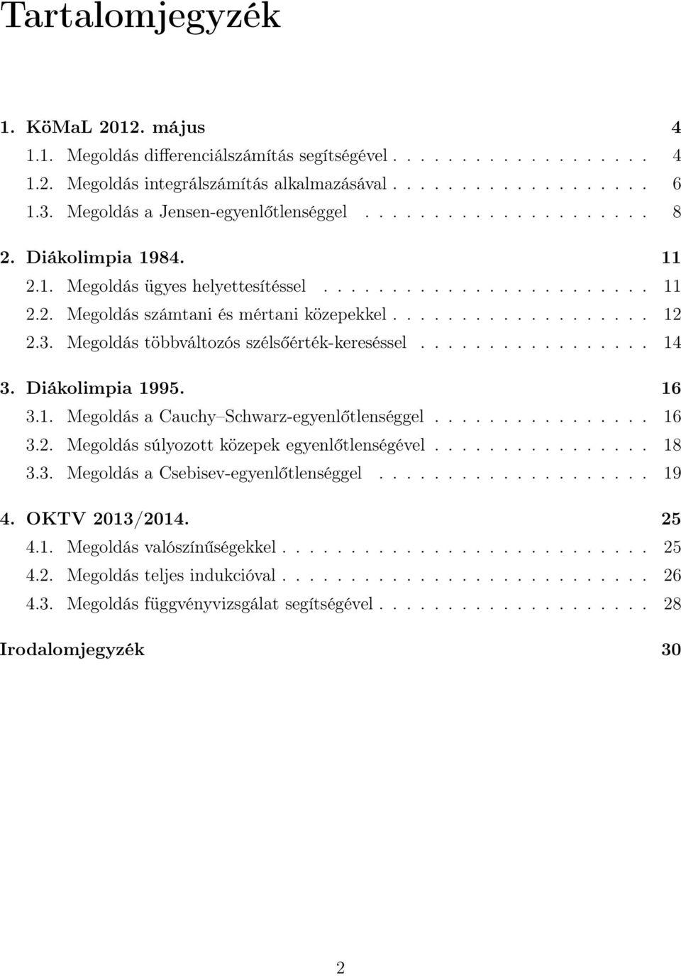 .................... Megoldás többváltozós szélsőérték-kereséssel................. 4. Diákolimpia 995. 6.. Megoldás a Cauchy Schwarz-egyenlőtlenséggel................ 6.. Megoldás súlyozott közepek egyenlőtlenségével.