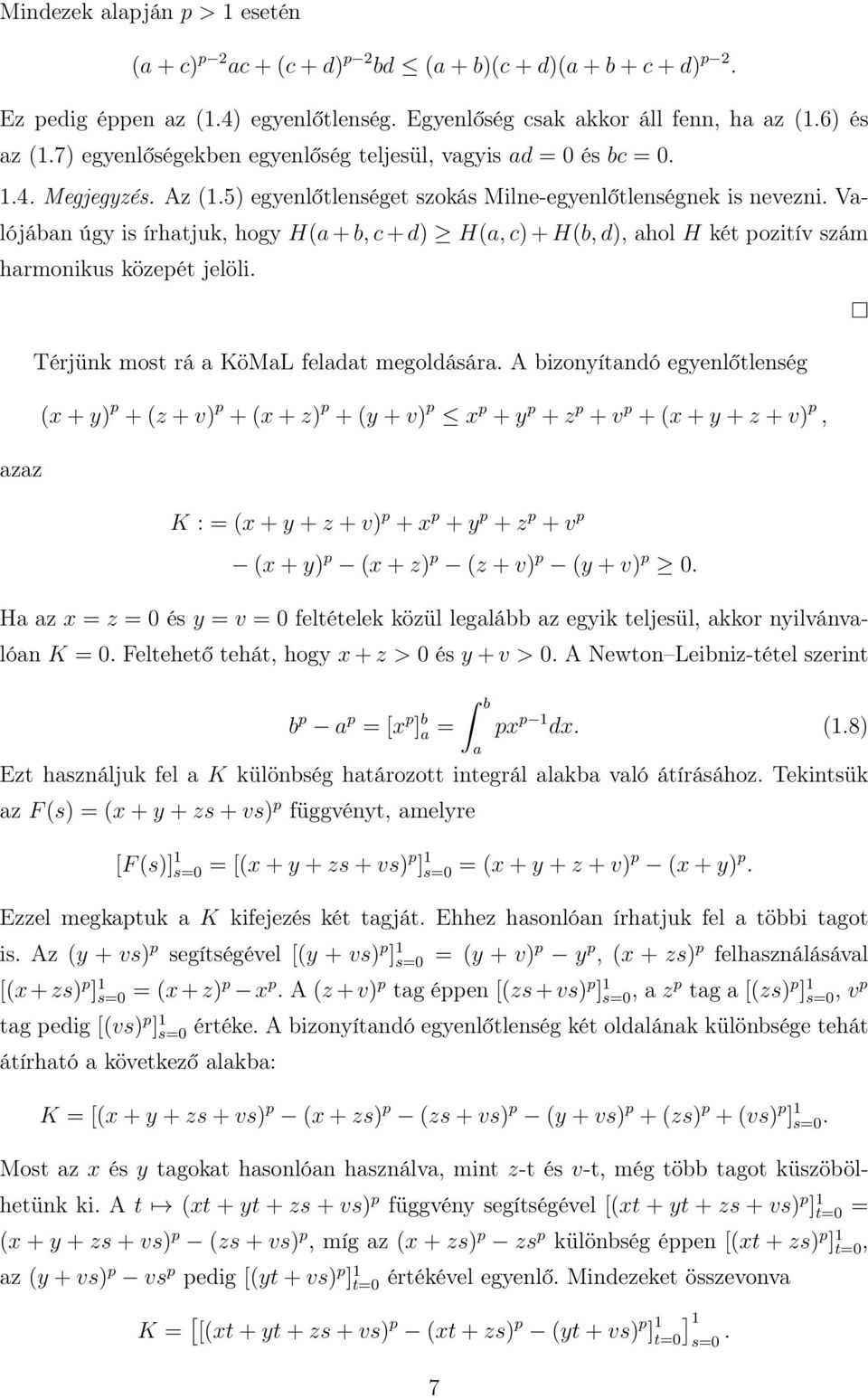 Valójában úgy is írhatjuk, hogy H(a + b, c + d H(a, c + H(b, d, ahol H két pozitív szám harmonikus közepét jelöli. Térjünk most rá a KöMaL feladat megoldására.