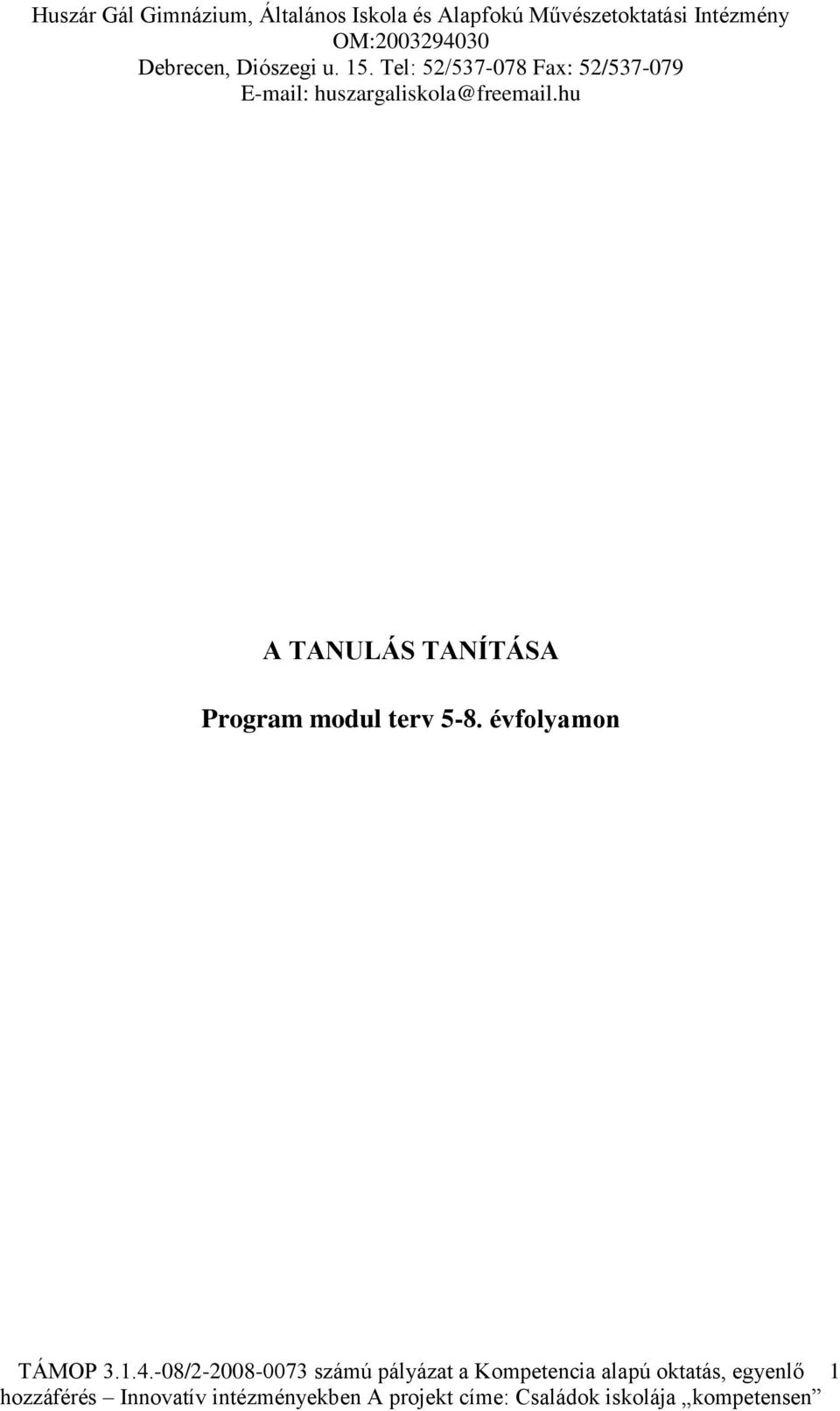 4.-08/2-2008-0073 számú pályázat a Kompetencia alapú oktatás, egyenlő 1