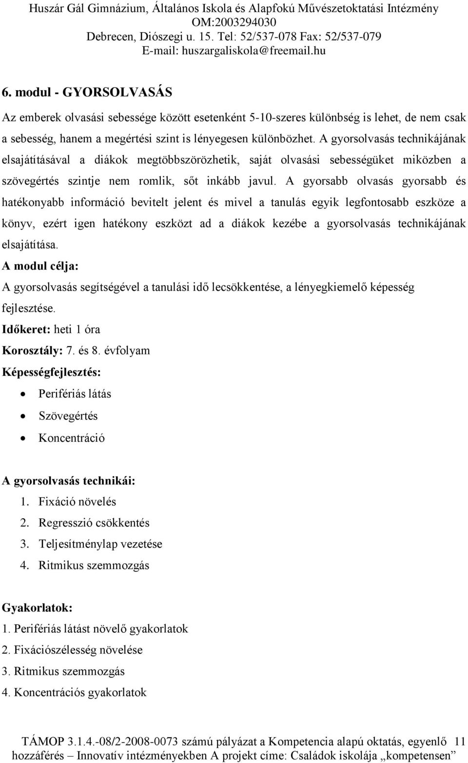 A gyorsolvasás technikájának elsajátításával a diákok megtöbbszörözhetik, saját olvasási sebességüket miközben a szövegértés szintje nem romlik, sőt inkább javul.