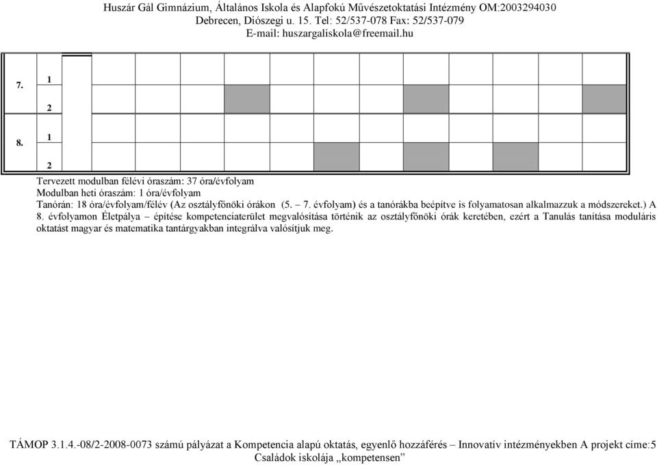 évfolyam) és a tanórákba beépítve is folyamatosan alkalmazzuk a módszereket.) A 8.