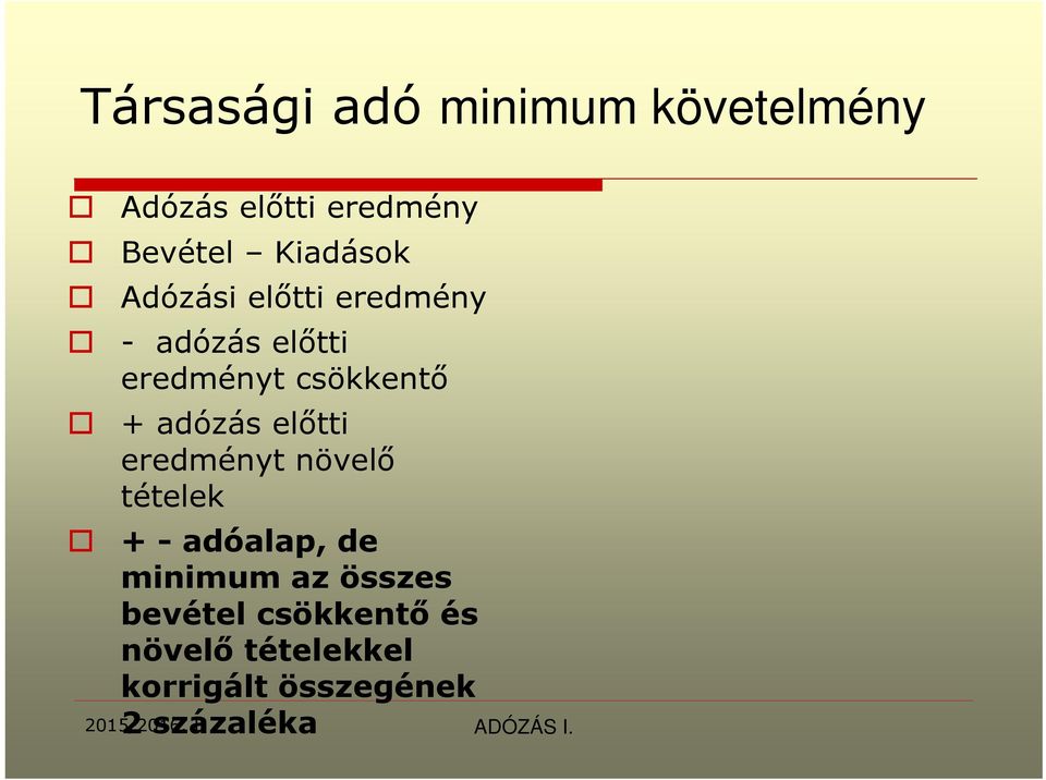+ adózás előtti eredményt növelő tételek + - adóalap, de minimum az