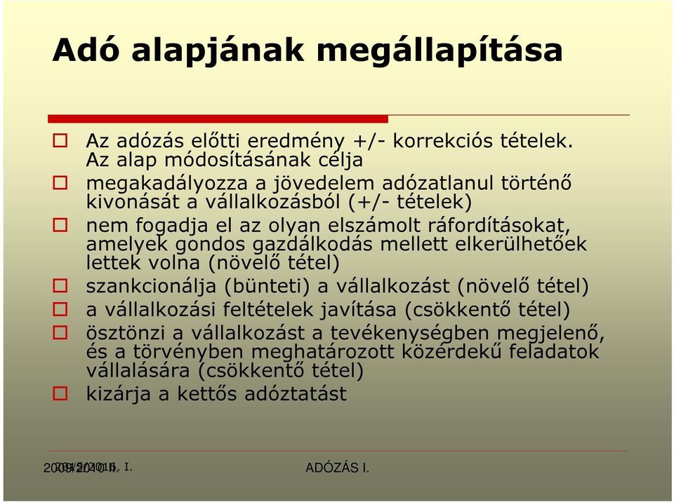 ráfordításokat, amelyek gondos gazdálkodás mellett elkerülhetőek lettek volna (növelő tétel) szankcionálja (bünteti) a vállalkozást (növelő tétel) a