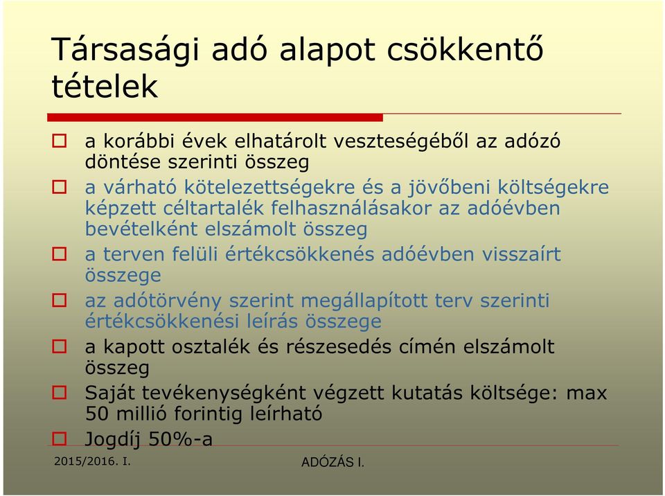 felüli értékcsökkenés adóévben visszaírt összege az adótörvény szerint megállapított terv szerinti értékcsökkenési leírás összege a
