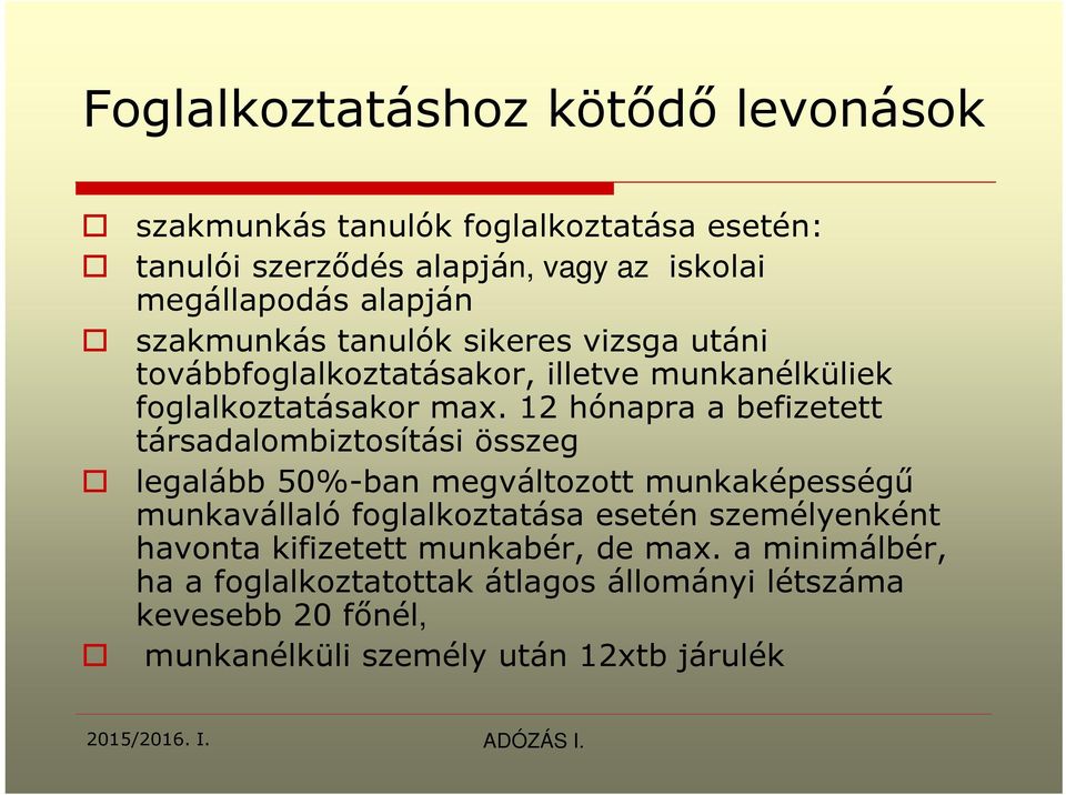 12 hónapra a befizetett társadalombiztosítási összeg legalább 50%-ban megváltozott munkaképességű munkavállaló foglalkoztatása esetén