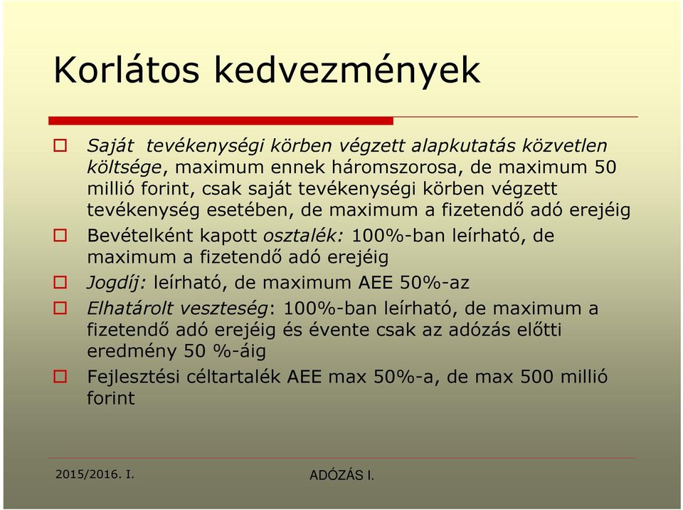100%-ban leírható, de maximum a fizetendő adó erejéig Jogdíj: leírható, de maximum AEE 50%-az Elhatárolt veszteség: 100%-ban leírható, de