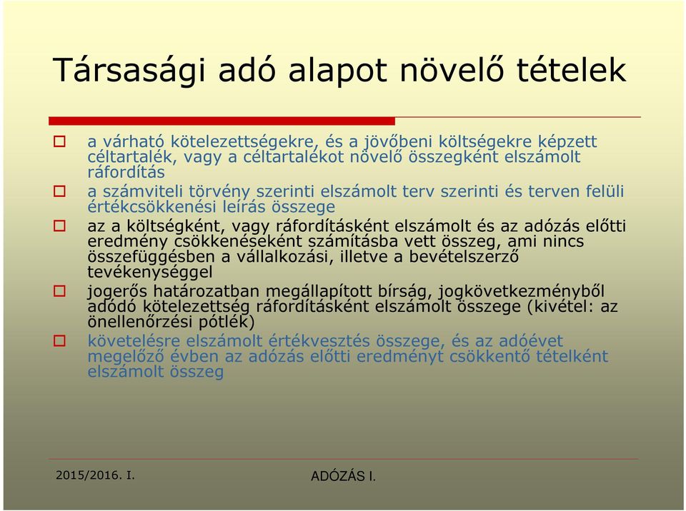 számításba vett összeg, ami nincs összefüggésben a vállalkozási, illetve a bevételszerző tevékenységgel jogerős határozatban megállapított bírság, jogkövetkezményből adódó kötelezettség