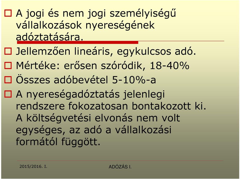 Mértéke: erősen szóródik, 18-40% Összes adóbevétel 5-10%-a A nyereségadóztatás
