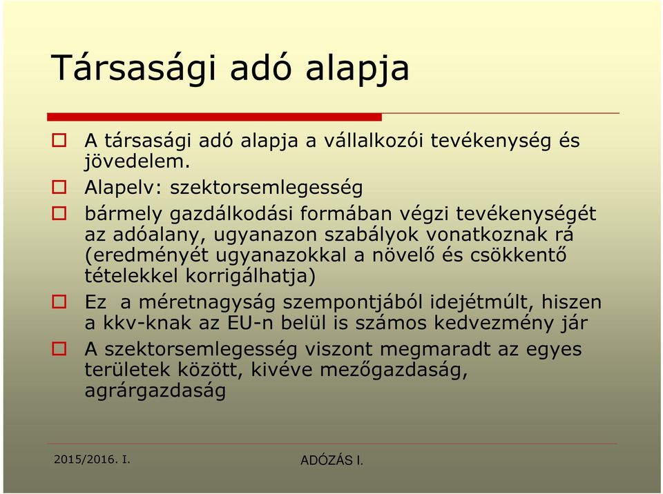 vonatkoznak rá (eredményét ugyanazokkal a növelő és csökkentő tételekkel korrigálhatja) Ez a méretnagyság szempontjából