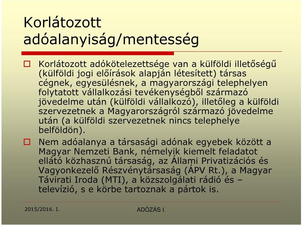 jövedelme után (a külföldi szervezetnek nincs telephelye belföldön).