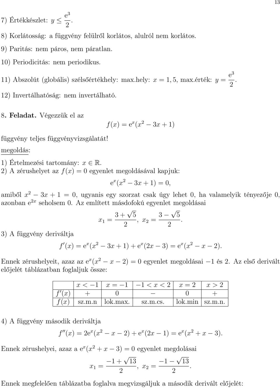 ) A zérushelyet az f(x) = 0 egyenlet megoldásával kapjuk: e x (x x + ) = 0, amiből x x + = 0, ugyanis egy szorzat csak úgy lehet 0, ha valamelyik tényezője 0, azonban e x seholsem 0.