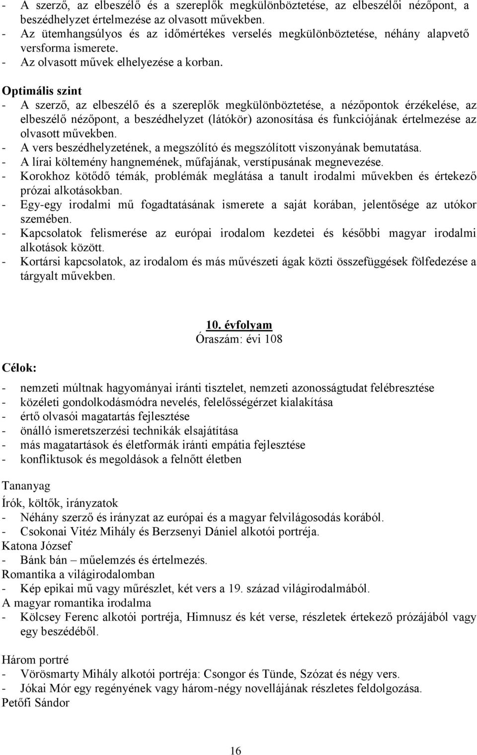 Optimális szint - A szerző, az elbeszélő és a szereplők megkülönböztetése, a nézőpontok érzékelése, az elbeszélő nézőpont, a beszédhelyzet (látókör) azonosítása és funkciójának értelmezése az