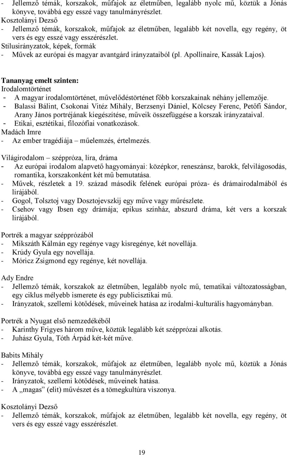 Stílusirányzatok, képek, formák - Művek az európai és magyar avantgárd irányzataiból (pl. Apollinaire, Kassák Lajos).