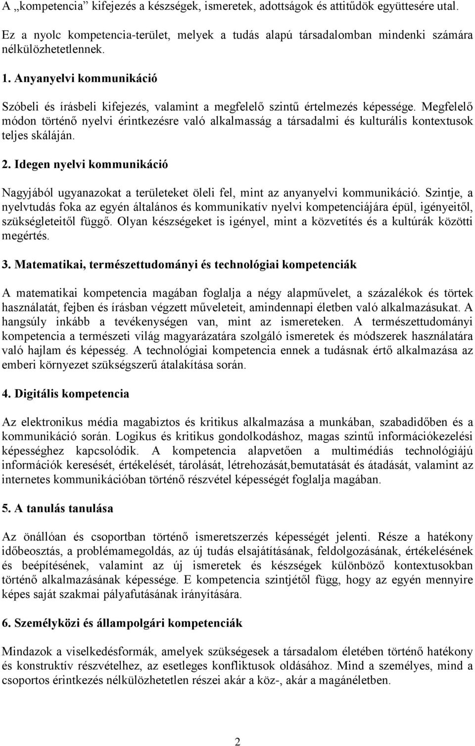 Megfelelő módon történő nyelvi érintkezésre való alkalmasság a társadalmi és kulturális kontextusok teljes skáláján. 2.