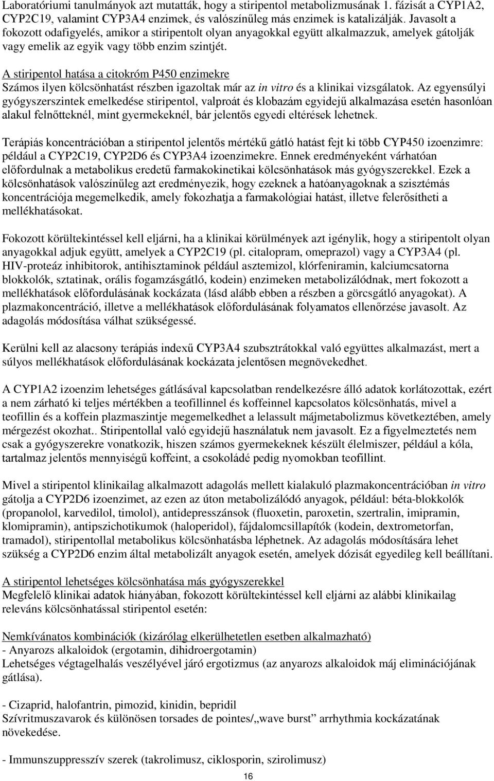 A stiripentol hatása a citokróm P450 enzimekre Számos ilyen kölcsönhatást részben igazoltak már az in vitro és a klinikai vizsgálatok.