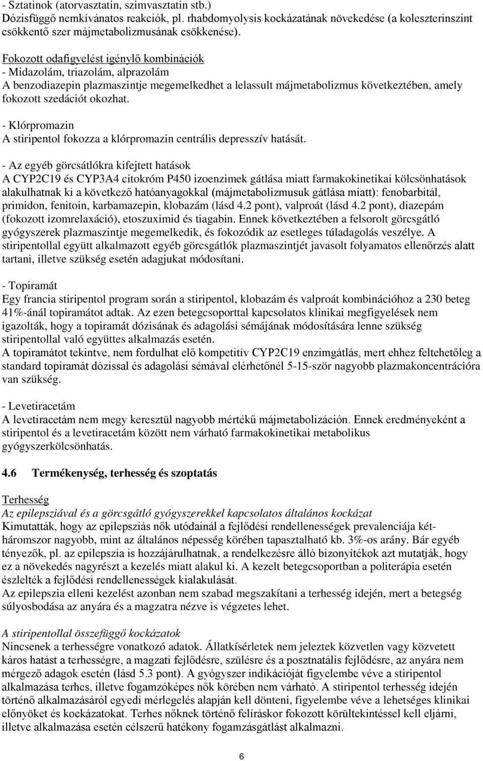 - Klórpromazin A stiripentol fokozza a klórpromazin centrális depresszív hatását.