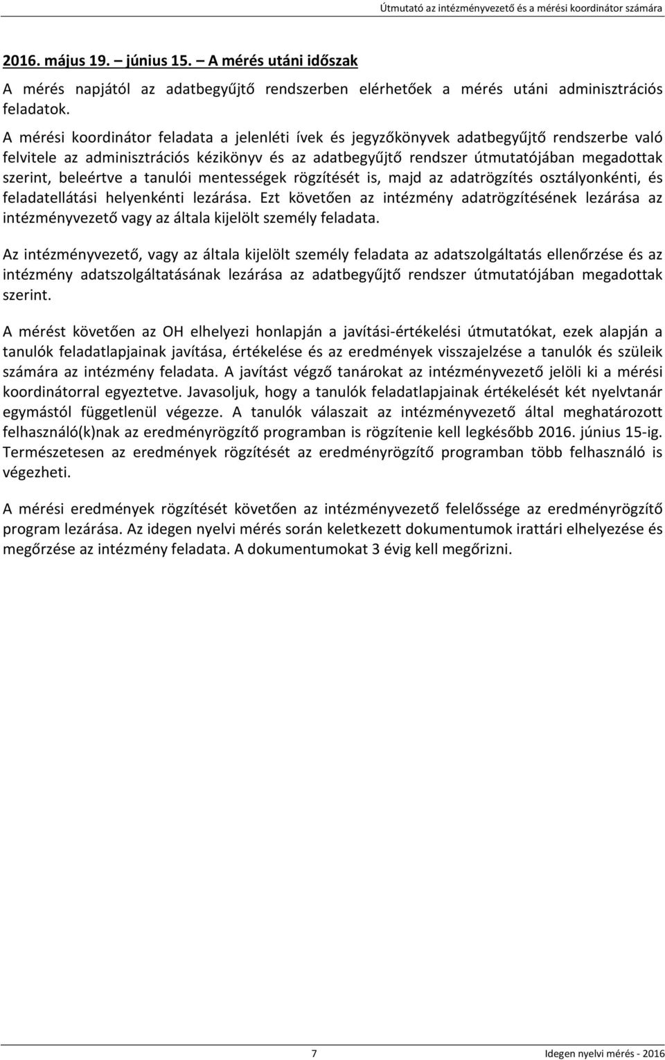 beleértve a tanulói mentességek rögzítését is, majd az adatrögzítés osztályonkénti, és feladatellátási helyenkénti lezárása.