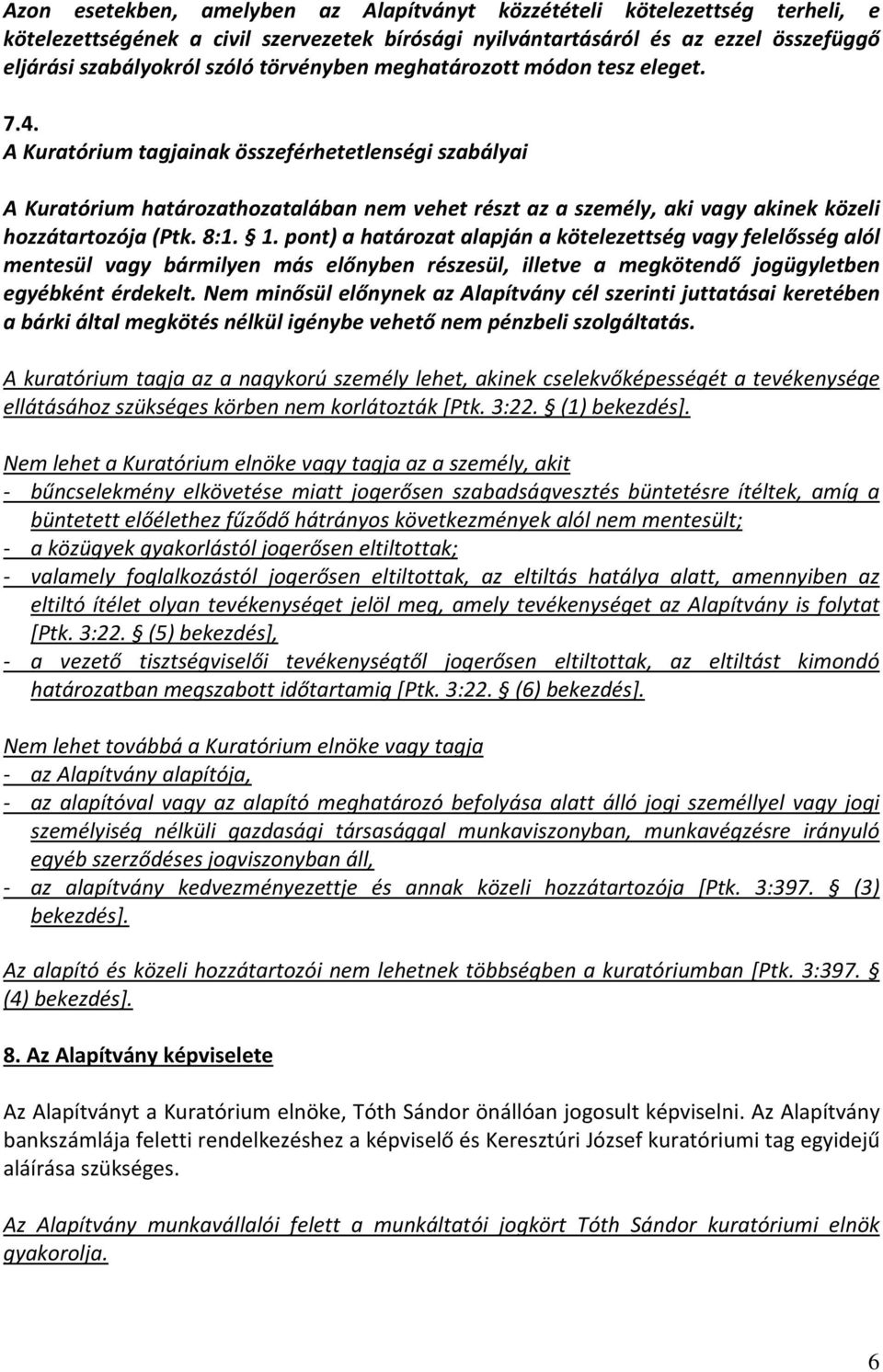 A Kuratórium tagjainak összeférhetetlenségi szabályai A Kuratórium határozathozatalában nem vehet részt az a személy, aki vagy akinek közeli hozzátartozója (Ptk. 8:1. 1.