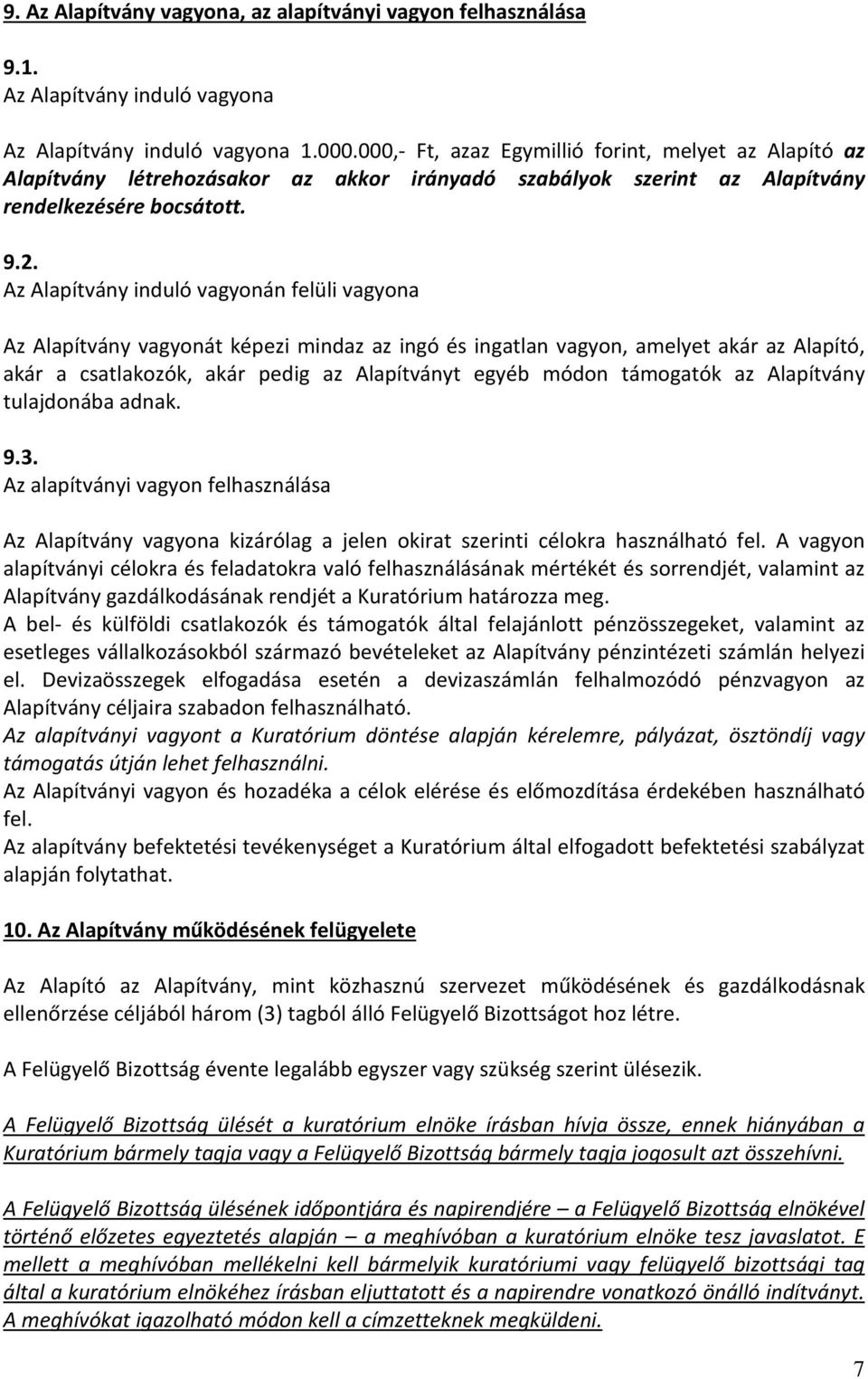 Az Alapítvány induló vagyonán felüli vagyona Az Alapítvány vagyonát képezi mindaz az ingó és ingatlan vagyon, amelyet akár az Alapító, akár a csatlakozók, akár pedig az Alapítványt egyéb módon