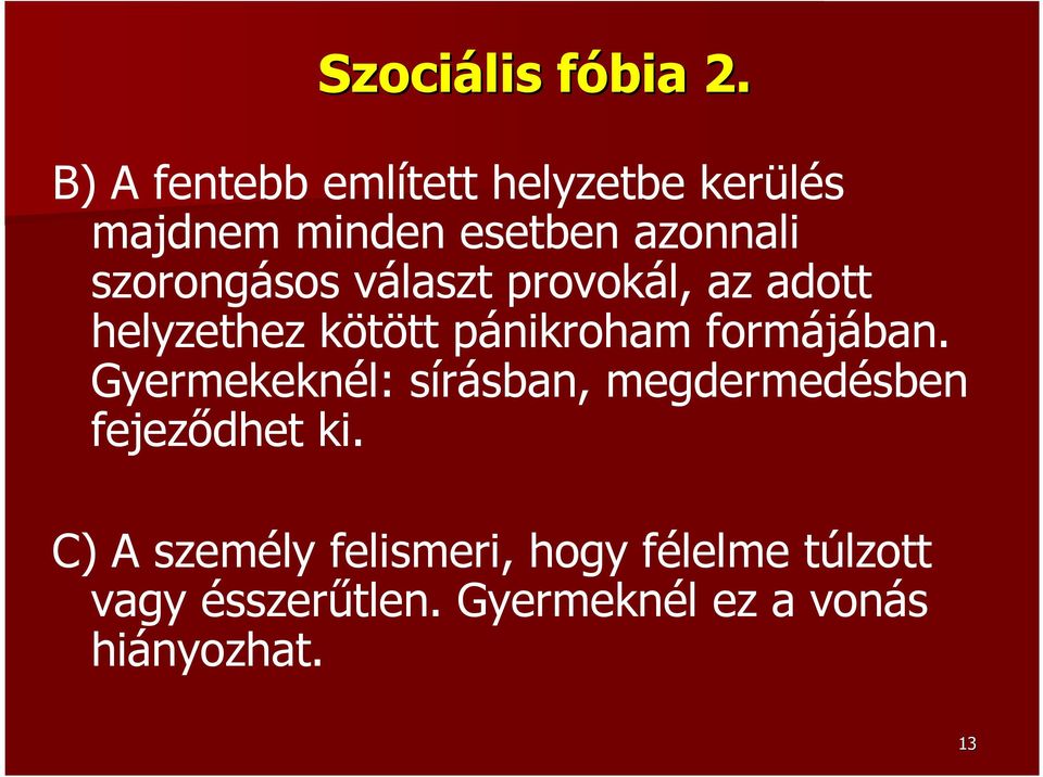 szorongásos választ provokál, az adott helyzethez kötött pánikroham formájában.