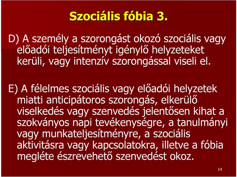szorongással viseli el.