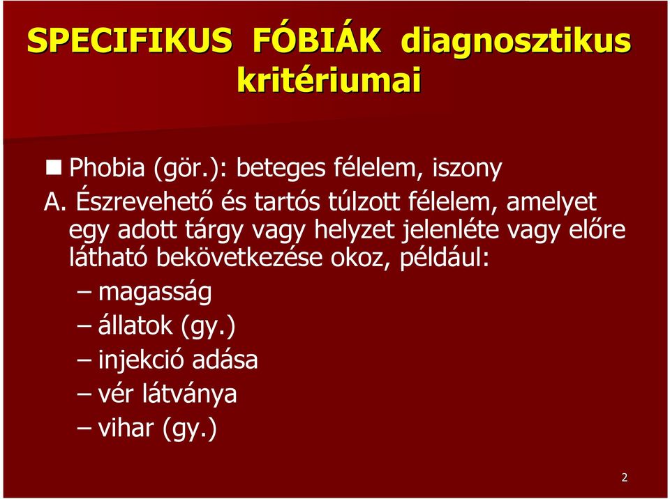 Észrevehető és tartós túlzott félelem, amelyet egy adott tárgy vagy