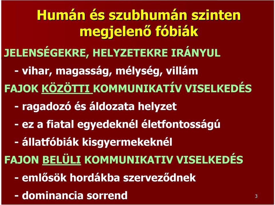 áldozata helyzet - ez a fiatal egyedeknél életfontosságú - állatfóbiák