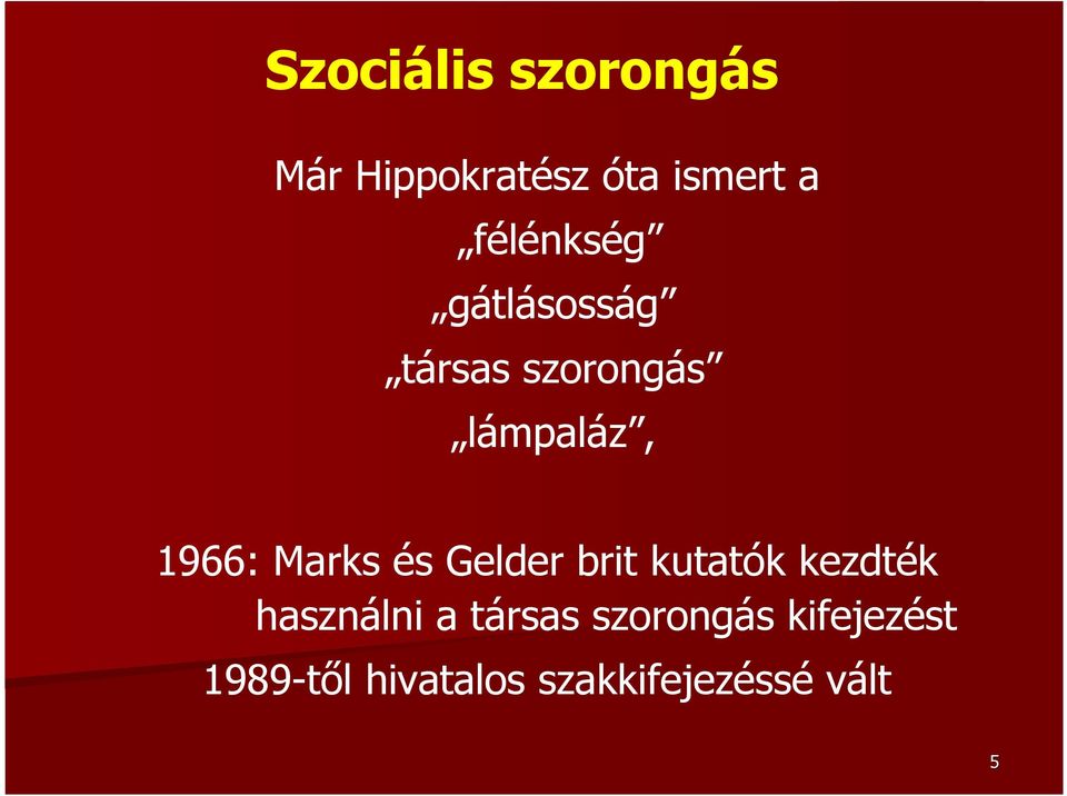 Marks és Gelder brit kutatók kezdték használni a társas