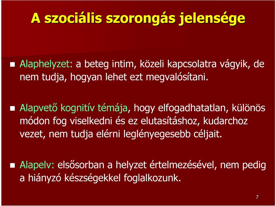 Alapvető kognitív témája, hogy elfogadhatatlan, különös módon fog viselkedni és ez