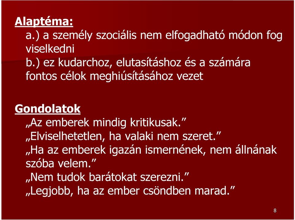 Az emberek mindig kritikusak. Elviselhetetlen, ha valaki nem szeret.