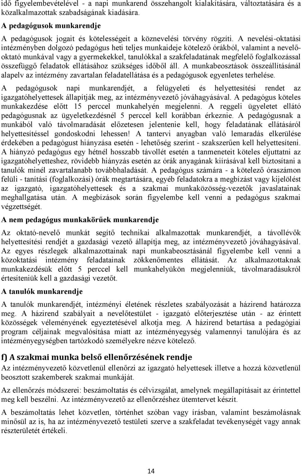 A nevelési-oktatási intézményben dolgozó pedagógus heti teljes munkaideje kötelező órákból, valamint a nevelőoktató munkával vagy a gyermekekkel, tanulókkal a szakfeladatának megfelelő foglalkozással