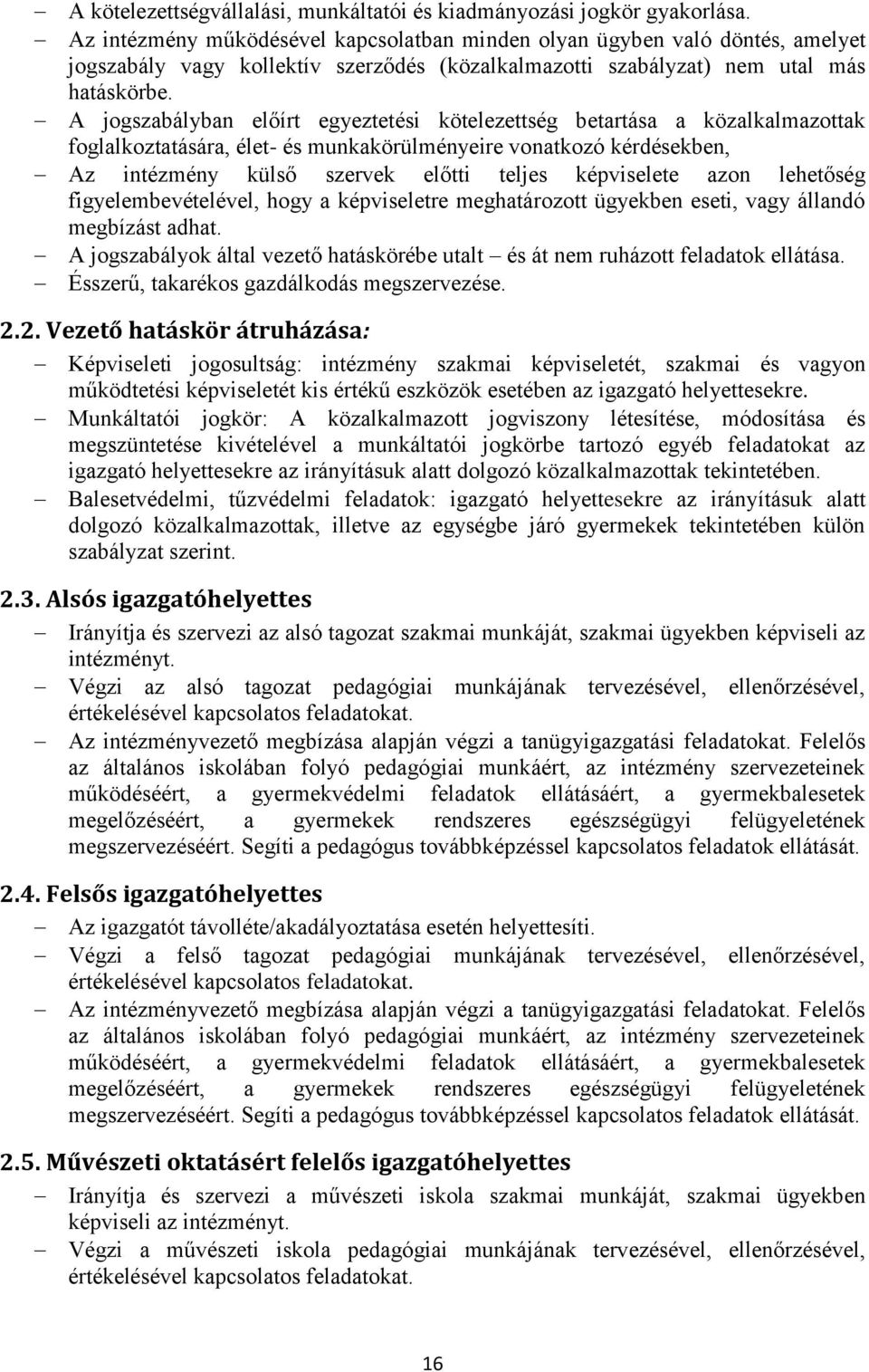 A jogszabályban előírt egyeztetési kötelezettség betartása a közalkalmazottak foglalkoztatására, élet- és munkakörülményeire vonatkozó kérdésekben, Az intézmény külső szervek előtti teljes