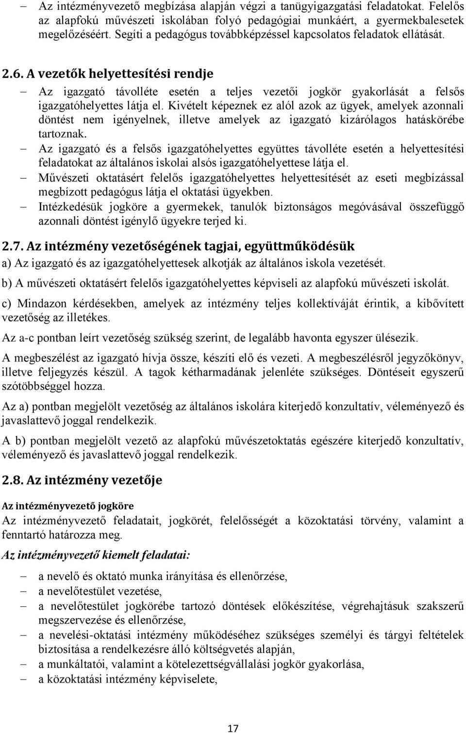 A vezetők helyettesítési rendje Az igazgató távolléte esetén a teljes vezetői jogkör gyakorlását a felsős igazgatóhelyettes látja el.